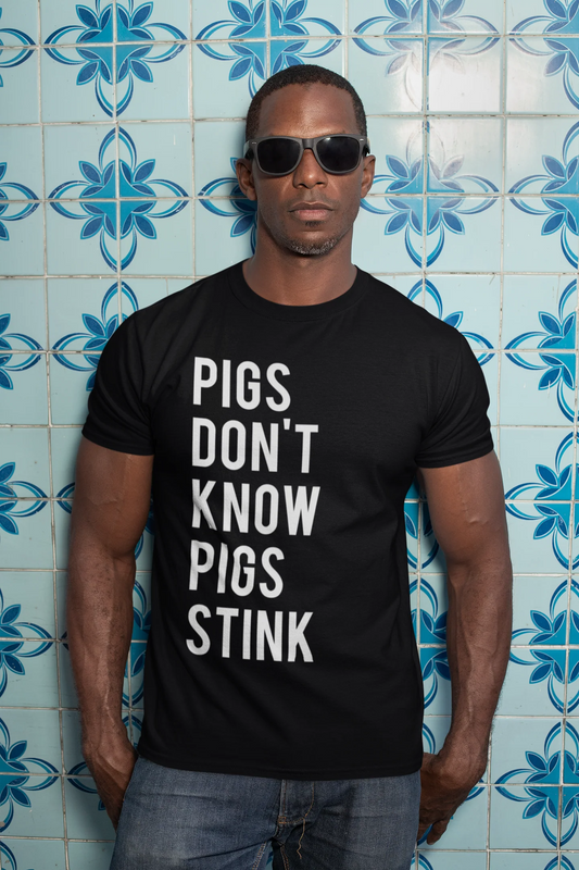 Pigs Don't Know Pigs Stink