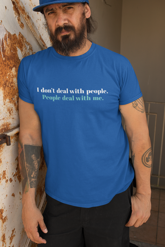 I Don't Deal with People. People Deal with Me.